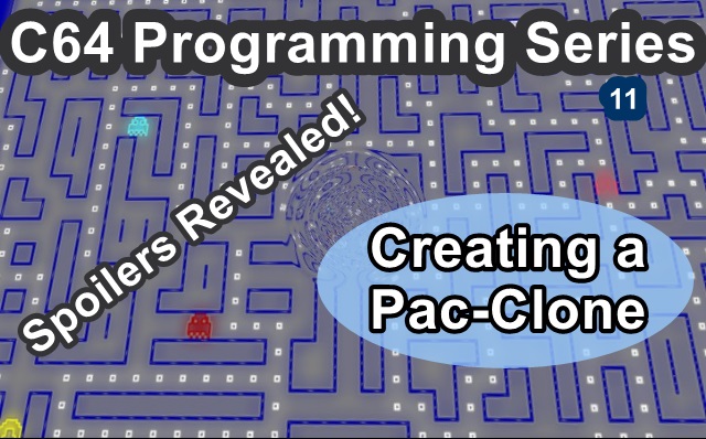 C64 – Creating a Pac-Clone, Programming Series 11