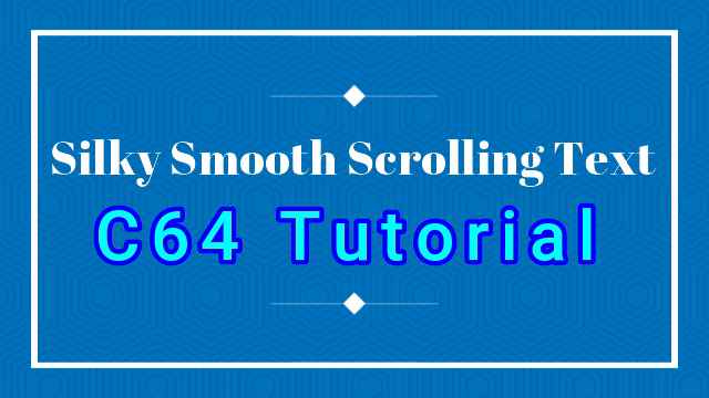 C64 Silky Smooth Scrolling Text | Coding Tutorial