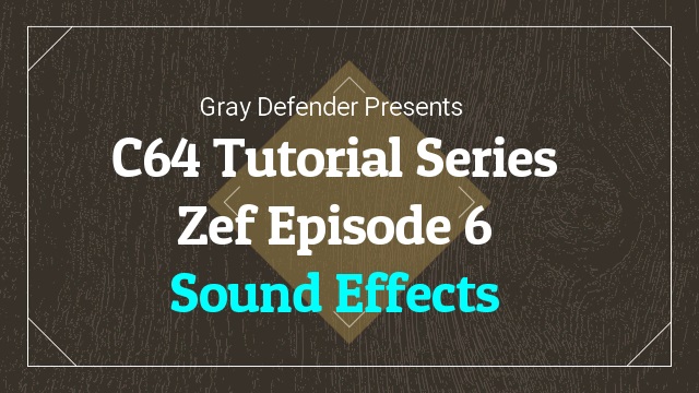C64 Tutorial Series – Sound Effects | Zef Episode 6