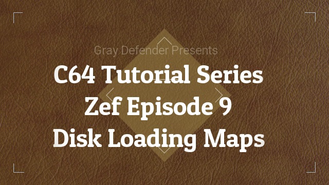 C64 Tutorial Series – Disk Loading Maps | Zef Episode 9