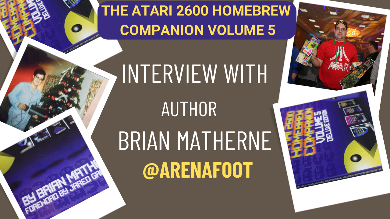 Brian Matherne Interview | The Atari 2600 Homebrew Companion Vol 5